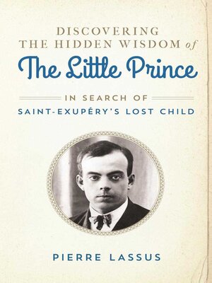 cover image of Discovering the Hidden Wisdom of the Little Prince: In Search of Saint-Exupéry's Lost Child